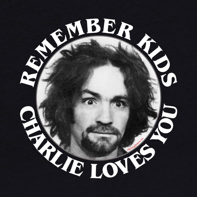 Remember Kids Charlie Loves You by RainingSpiders